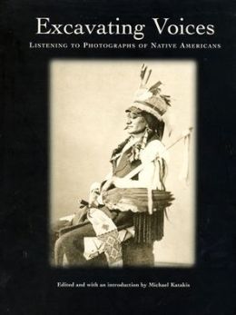 Excavating Voices: Listening to Photographs of Native Americans Michael Katakis
