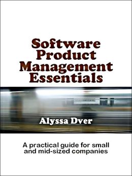 Software Product Management Essentials Alyssa Dver