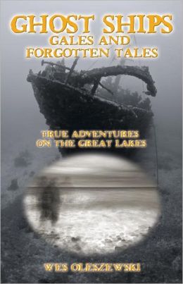 Ghost Ships, Gales, and Forgotten Tales: True Adventures on the Great Lakes