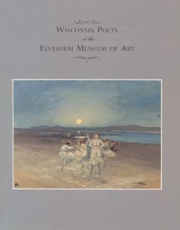 Wisconsin Poets at the Elvehjem Museum of Art (Chazen Museum of Art Catalogs) Chazen Museum of Art and Russell Panczenko