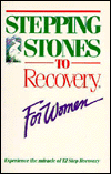 Stepping Stones to Recovery for Women: Experience the Miracle of 12 Step Recovery