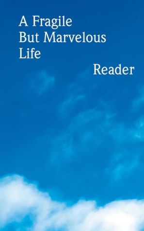 A Fragile But Marvelous Life: Reader