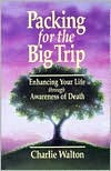 Packing for the Big Trip: Enhancing Your Life Through Awareness of Death