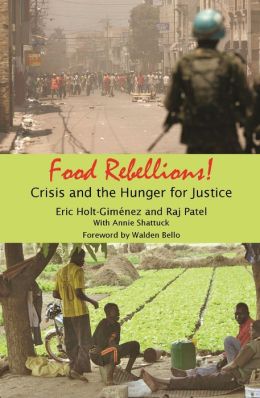 Food Rebellions: Crisis and the Hunger for Justice Eric Holt-Gimenez and Raj Patel