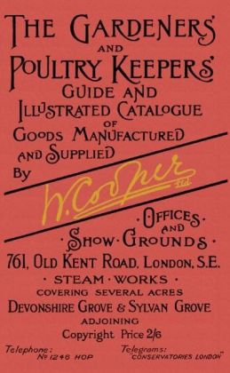 Gardeners and Poultry Keepers Guide and Illustrated Catalogue of W. Cooper, Ltd.: 500 drawings of greenhouses, farm and garden buildings, and rustic furniture Lloyd Kahn