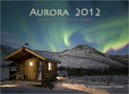 Aurora: Alaska's Northern Lights 2012 wall calendar Greatland Graphics