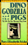 Dino, Godzilla, and the Pigs: My Life on Our Missouri Hog Farm