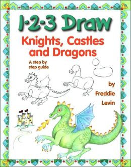 1-2-3 Draw Knights, Castles and Dragons Freddie Levin