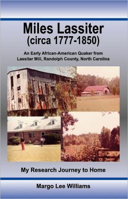Miles Lassiter (circa 1777-1850): An Early African-American Quaker from Lassiter Mill, Randolph County, North Carolina: My Research Journey to Home