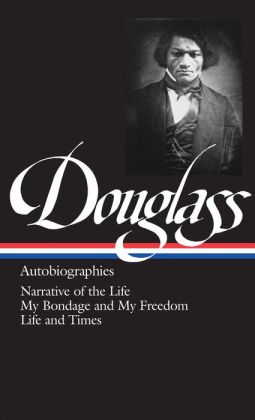 Frederick Douglass: Autobiographies (Narrative of the Life, My Bondage and My Freedom, Life and Times) (Library of America)