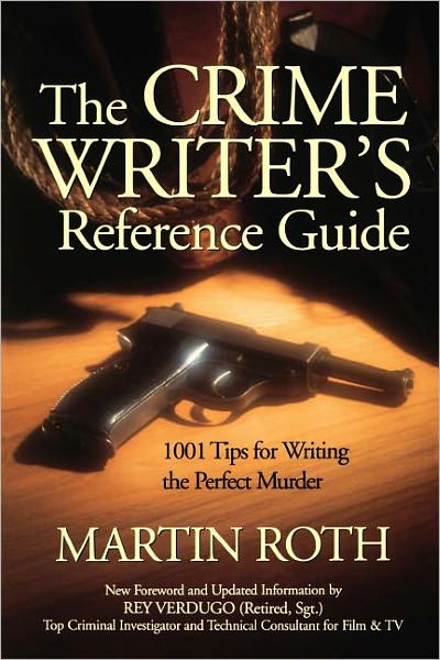 The Crime Writer's Reference Guide: 1001 Tips on Writing the Perfect Murder