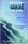 Dive Like a Pro: 101 Ways to Improve Your Scuba Skills and Safety