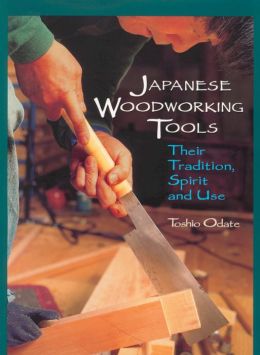 Japanese Woodworking Tools: Their Tradition, Spirit and Use Toshio Odate