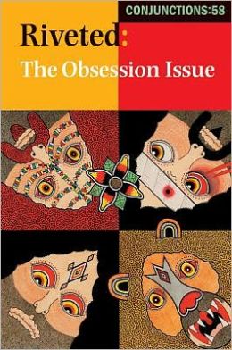 Conjunctions: 58, Riveted: The Obsession Issue