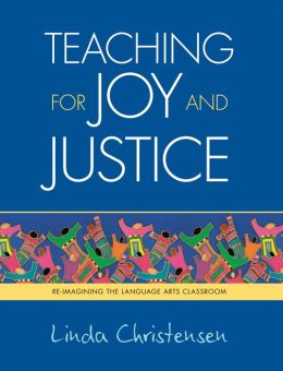 Teaching for Joy and Justice: Re-Imagining the Language Arts Classroom Linda Christensen