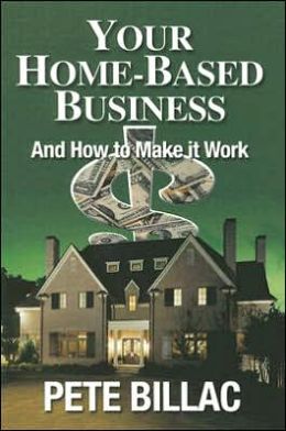 Your Home-Based Business: How to Make It Work