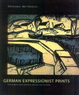 German Expressionist Prints: The Specks Collection at the Milwaukee Museum of Art Stephanie D'Alessandro