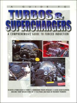Guide to Turbos and Superchargers: A Comprehensive Guide to Forced Induction