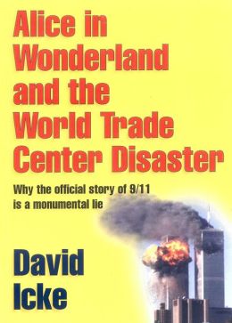 Alice in Wonderland and the World Trade Center Disaster: Why the Official Story of 9/11 Is a Monumental Lie
