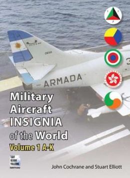 Military Aircraft Insignia of the World: Volume 1 A-K John Cochrane and Stuart Elliott