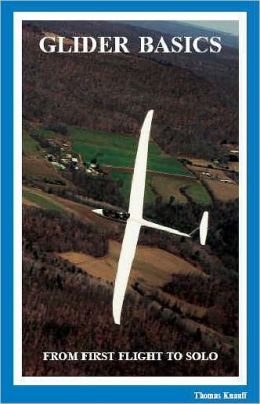 Glider Basics from First Flight to Solo Thomas L. Knauff