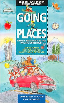 Going Places: Family Getaways in the Pacific Northwest: Oregon, Washington, British Columbia