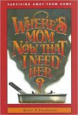 Book Cover Image. Title: Where's Mom Now That I Need Her?:  Surviving Away from Home, Author: Kent P. Frandsen