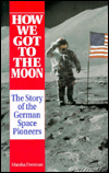 How We Got to the Moon: The Story of German Space Pioneers