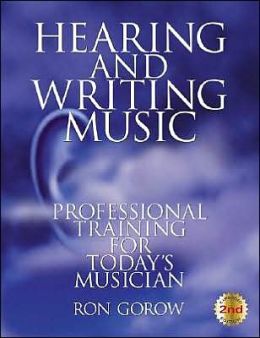 Hearing and Writing Music: Professional Training for Today's Musician (2nd Edition) Ron Gorow