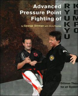 Advanced Pressure Point Fighting of Ryukyu Kempo: Dillman Theory for All Systems Point Fighting George A. Dillman and Chris Thomas