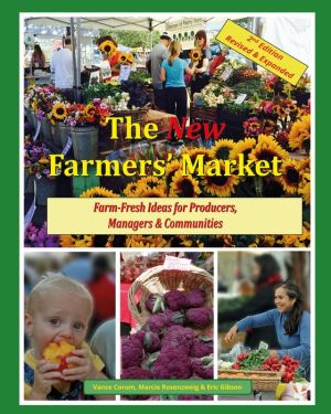 The New Farmers' Market: Farm-Fresh Ideas for Producers, Managers & Communities
