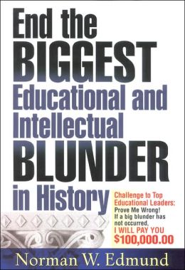 End the Biggest Educational and Intellectual Blunder in History: A $100,000 Challenge to Our Top Educational Leaders