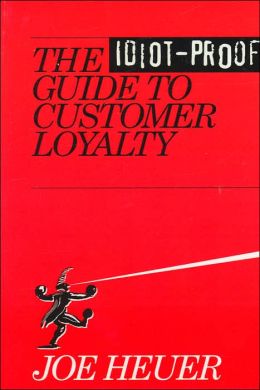 The Idiot-Proof Guide to Customer Loyalty