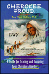 Cherokee Proud: A Guide for Tracing and Honoring Your Cherokee Ancestors
