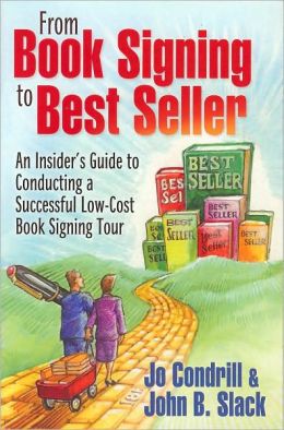 From Book Signing to Best Seller: An Insider's Guide to Conducting a Successful Low-Cost Book Signing Tour Jo Condrill