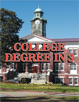 College Degree In 3 - A Guide To Completing College In Less Than Four Years
