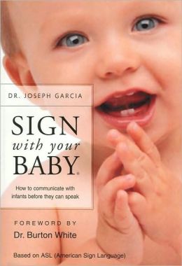 Sign With Your Baby: How To Communicate with Infants Before They Can Speak (Book Only)