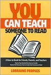 You Can Teach Someone to Read: A How-To Book for Friends, Parents and Teachers, Step by Step Detailed Directions to Provide Anyone the Necessary Tools to Easily Teach Someone to Read