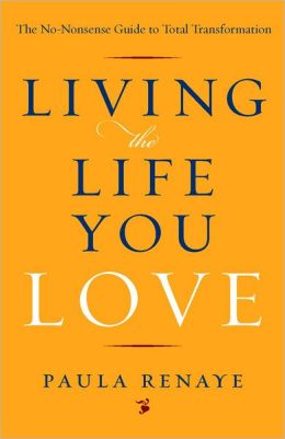 Living the Life You Love: The No-Nonsense Guide to Total Transformation