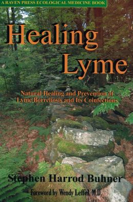 Healing Lyme: Natural Healing And Prevention of Lyme Borreliosis And Its Coinfections Stephen Harrod Buhner