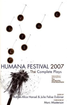 Humana Festival 2007: The Complete Plays Adrien-Alice Hansel and Julie Felise Dubiner