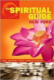 The Spiritual Guide to New York: Yoga, Buddhism, Wicca, Kabbalah & Beyond