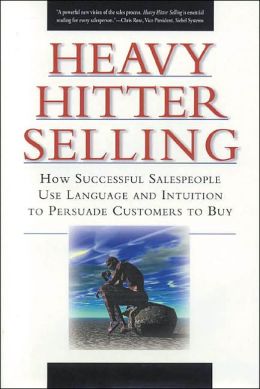 Heavy Hitter Selling (How Successful High-Technology Salespeople Use Language And Intuition To Persuade Customers To Buy) Steve W. Martin