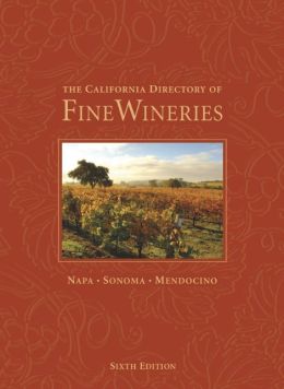 The California Directory of Fine Wineries: Napa, Sonoma, Mendocino K. Reka Badger, Cheryl Crabtree and Robert Holmes