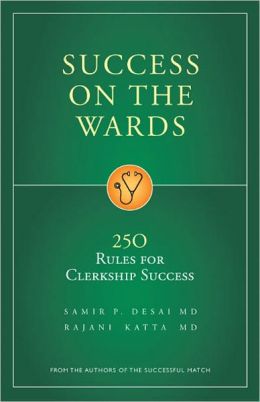 Success on the Wards: 250 Rules for Clerkship Success Rajani Katta