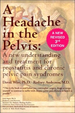 A Headache in the Pelvis: A New Understanding and Treatment for Chronic Pelvic Pain Syndromes David Wise and Rodney Anderson