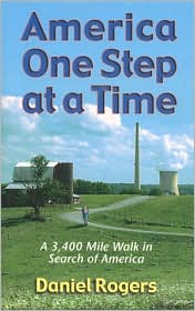 America One Step at a Time: A 3,400 Mile Walk in Search of America Daniel Rogers
