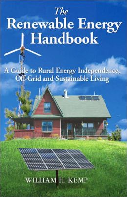 Renewable Energy Handbook: A Guide to Rural Energy Independence, off-Grid and Sustainable Living