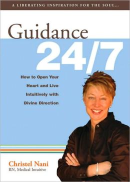 Guidance 24/7: How to Open Your Heart and Live Intuitively with Divine Direction RN - Medical Intuitive Christel Nani
