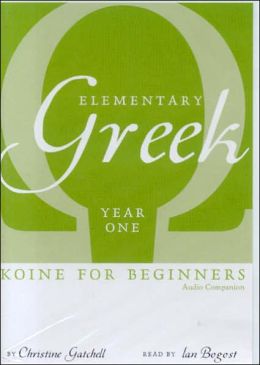 Elementary Greek Koine for Beginners, Year Three Textbook Christine Gatchell